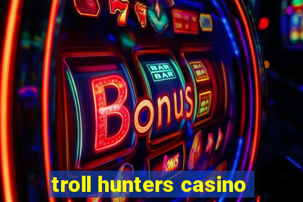 troll hunters casino