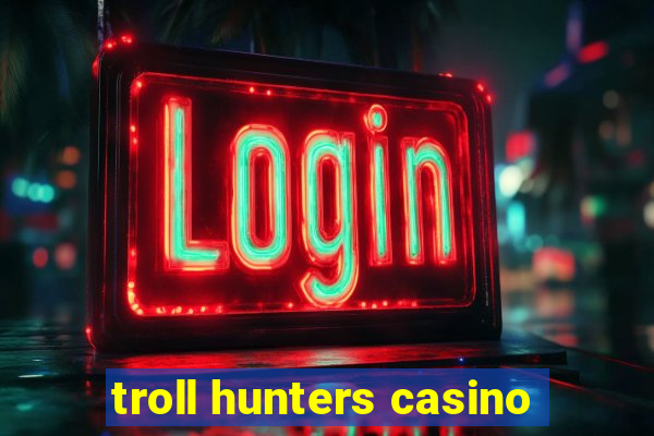 troll hunters casino