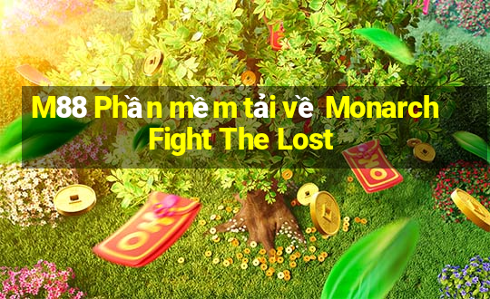 M88 Phần mềm tải về Monarch Fight The Lost