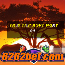 Trực tiếp XSVT ngày 21