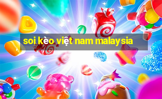 soi kèo việt nam malaysia