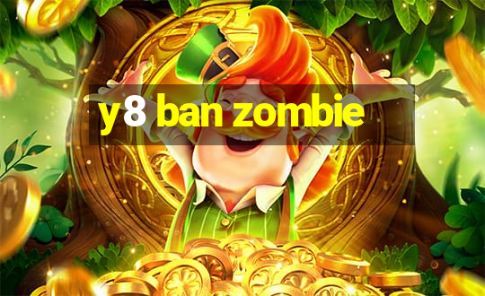 y8 ban zombie