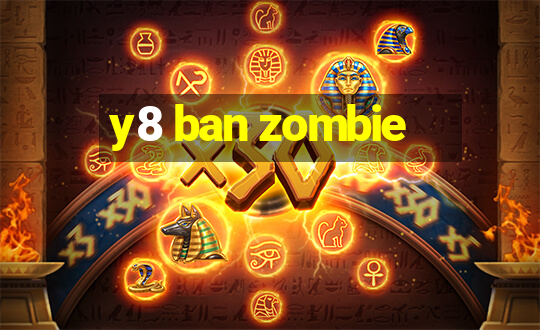 y8 ban zombie