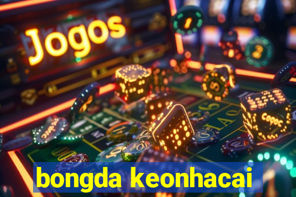 bongda keonhacai