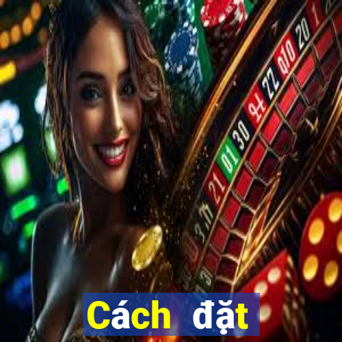 Cách đặt cược XSBD ngày 7