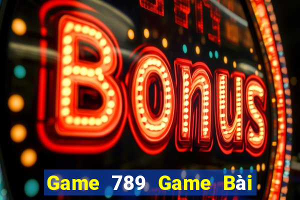 Game 789 Game Bài Slot Đổi Thưởng