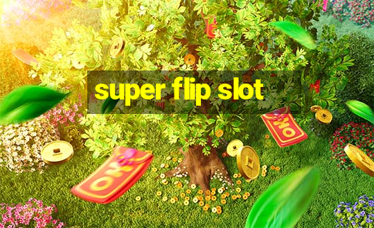 super flip slot