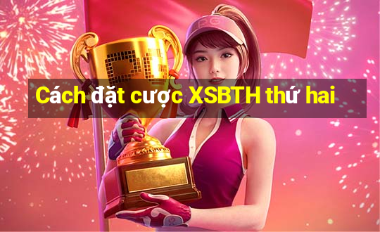 Cách đặt cược XSBTH thứ hai