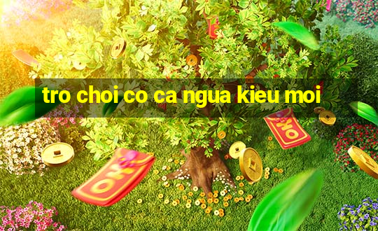 tro choi co ca ngua kieu moi