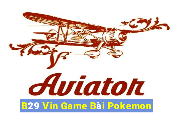 B29 Vin Game Bài Pokemon