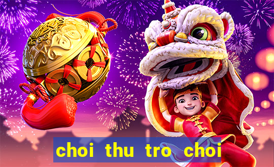 choi thu tro choi ban sung