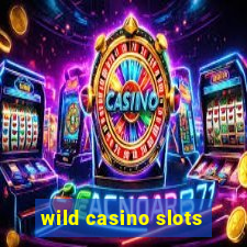 wild casino slots