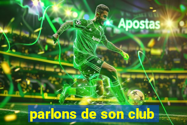 parlons de son club