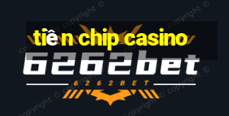 tiền chip casino