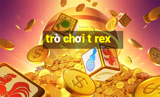 trò chơi t rex