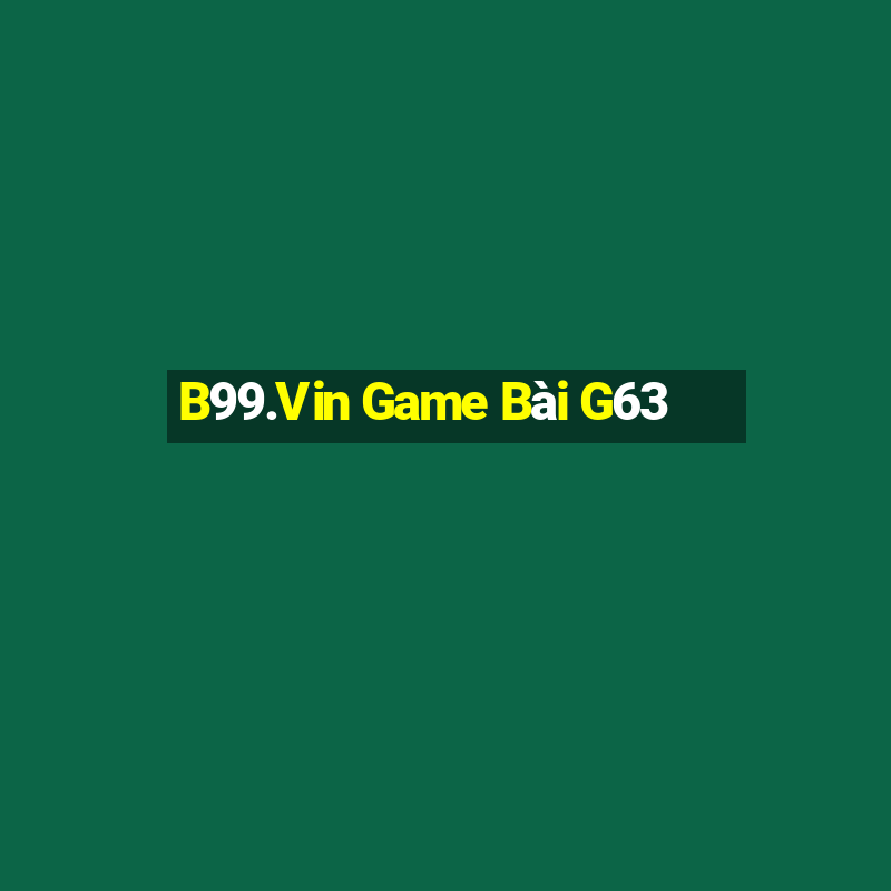 B99.Vin Game Bài G63