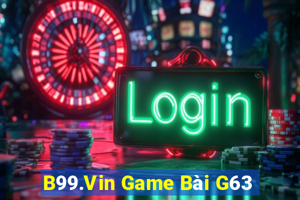 B99.Vin Game Bài G63