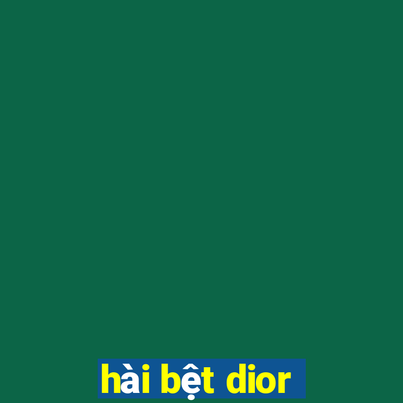 hài bệt dior