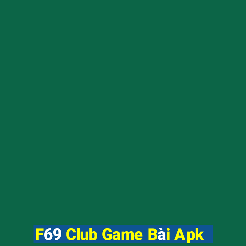 F69 Club Game Bài Apk