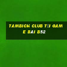 Tambich Club Tải Game Bài B52