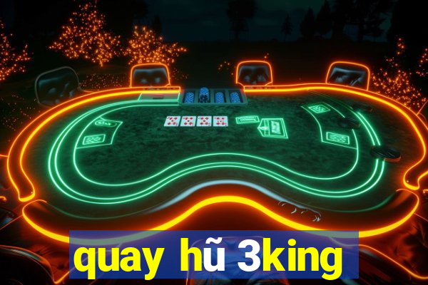 quay hũ 3king