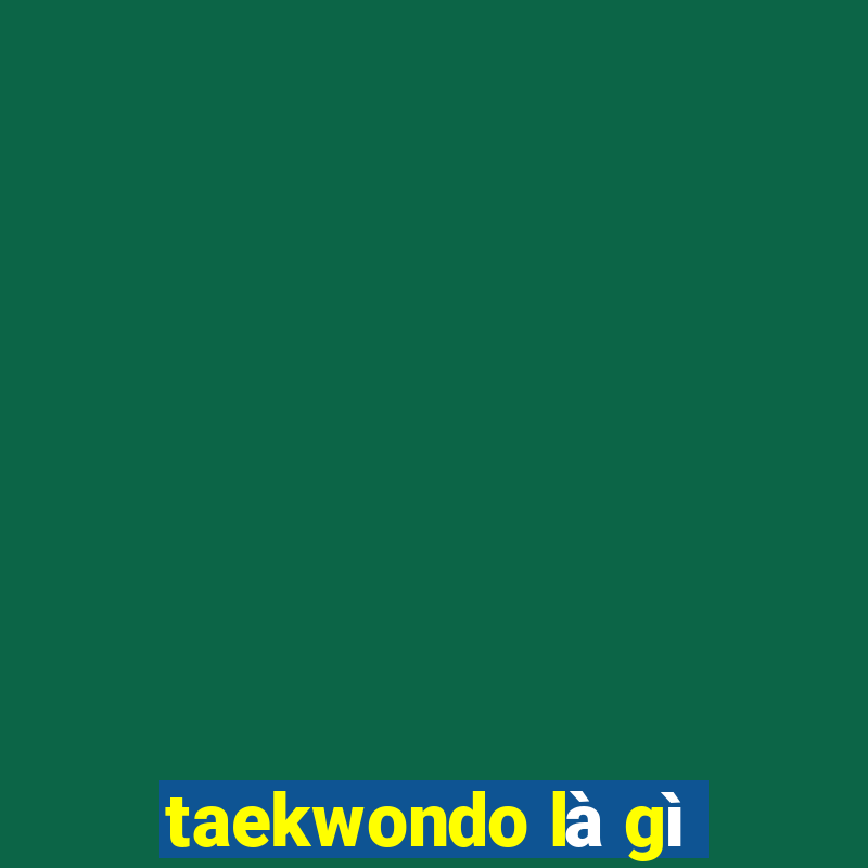 taekwondo là gì