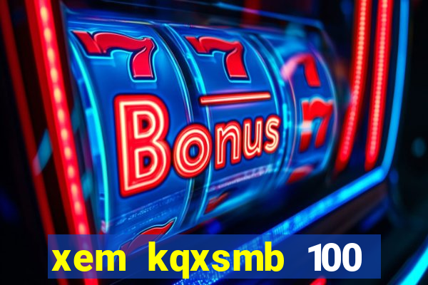 xem kqxsmb 100 ngay gan day