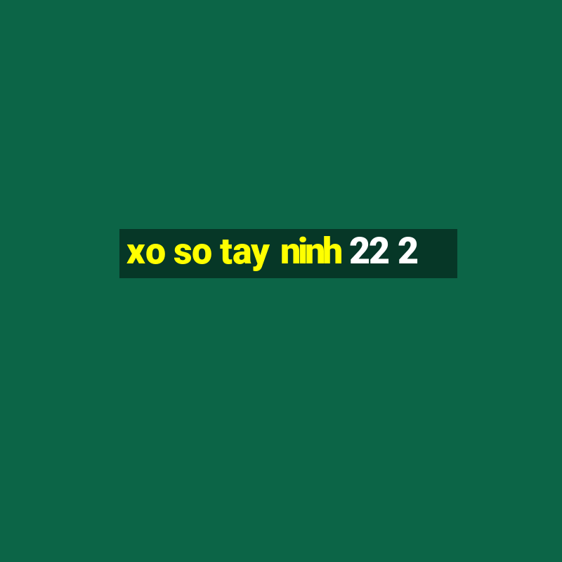 xo so tay ninh 22 2