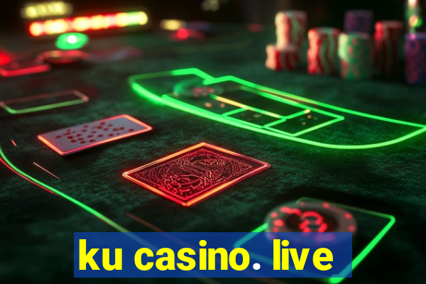 ku casino. live