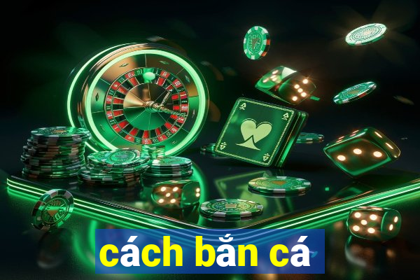 cách bắn cá