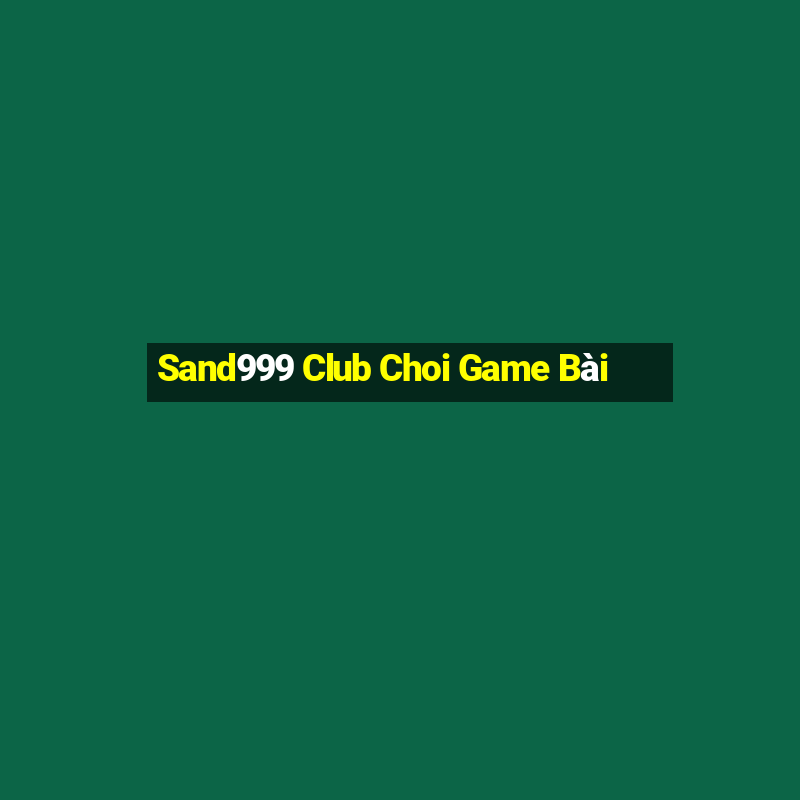 Sand999 Club Choi Game Bài