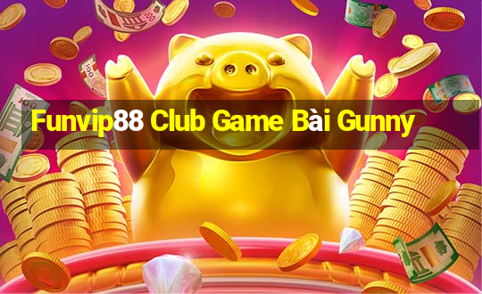 Funvip88 Club Game Bài Gunny