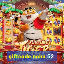 giftcode nohu 52