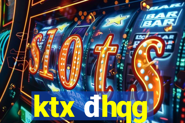 ktx đhqg