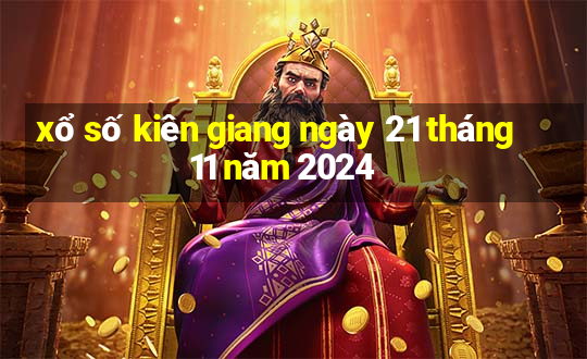 xổ số kiên giang ngày 21 tháng 11 năm 2024