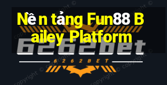 Nền tảng Fun88 Bailey Platform