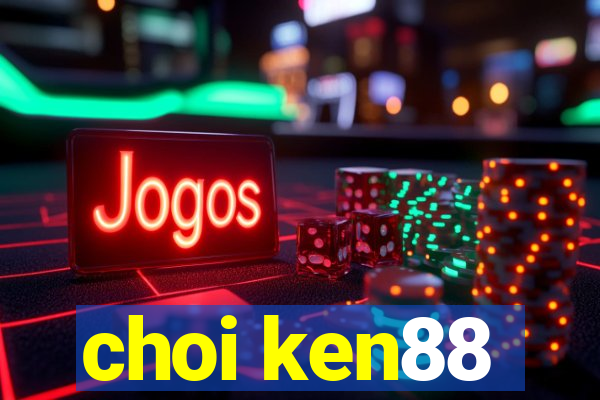 choi ken88