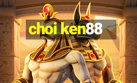 choi ken88