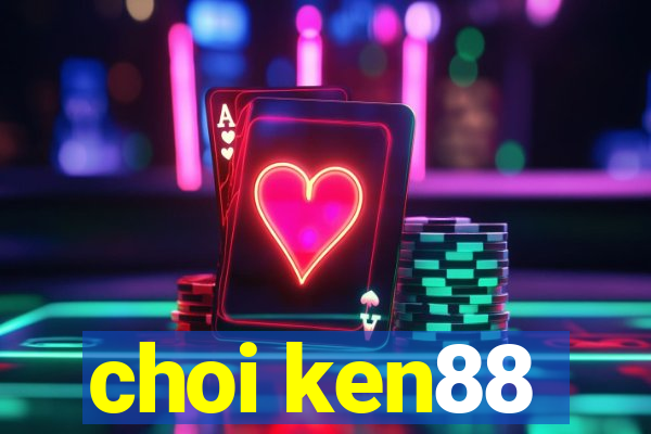 choi ken88