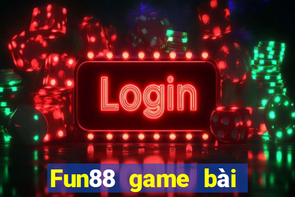 Fun88 game bài không tỷ lệ