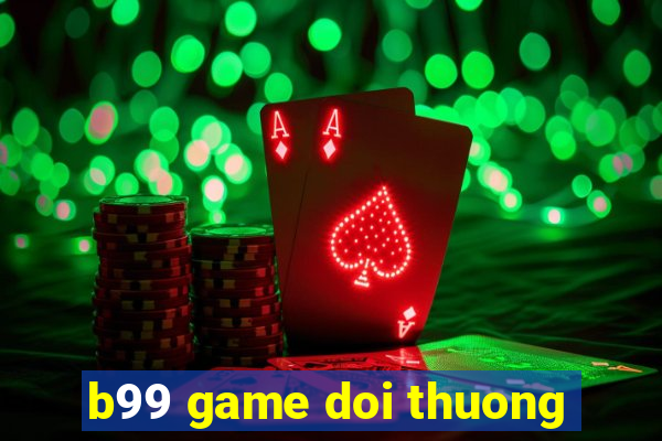 b99 game doi thuong