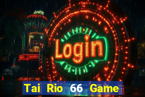 Tai Rio 66 Game Bài Xanh 9