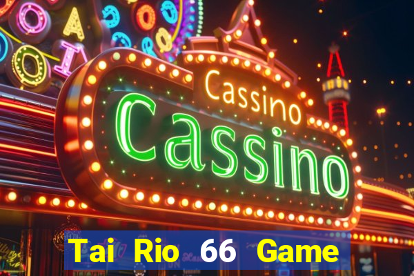 Tai Rio 66 Game Bài Xanh 9