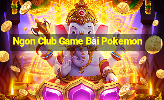 Ngon Club Game Bài Pokemon