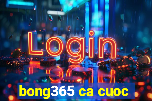 bong365 ca cuoc