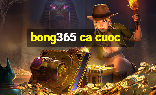 bong365 ca cuoc