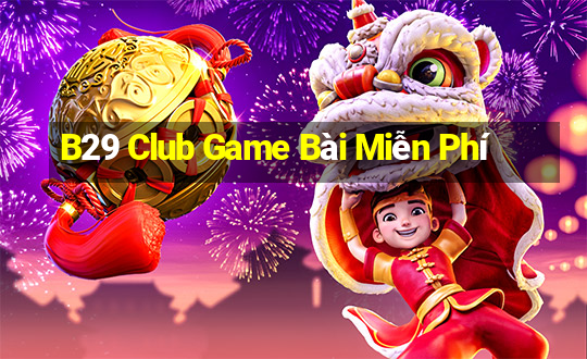 B29 Club Game Bài Miễn Phí