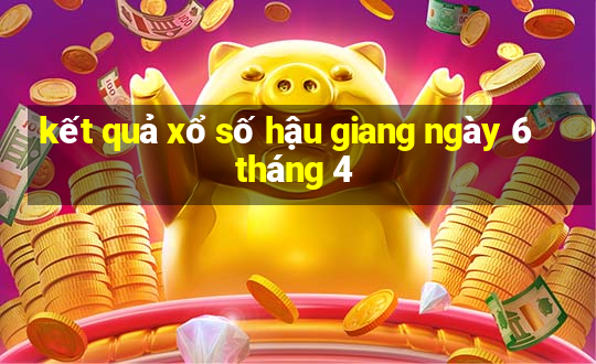 kết quả xổ số hậu giang ngày 6 tháng 4