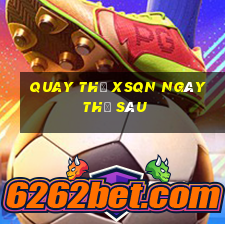 Quay thử XSQN ngày thứ sáu