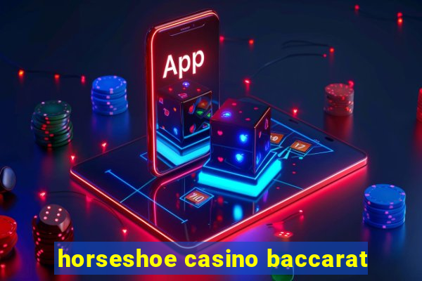 horseshoe casino baccarat